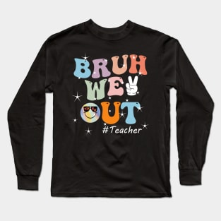 Bruh We Out Teacher Last Day of School Funny Teacher Long Sleeve T-Shirt